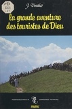 Jean Vinatier et Jean-Paul Barthe - La grande aventure des touristes de Dieu - Pèlerins et pèlerinages depuis 4000 ans.