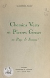 Bernard Bocquillon et Pierre Chardon - Chemins verts et pierres grises au pays de Somme.