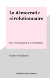 Gustave Gautherot - La démocratie révolutionnaire - De la Constituante à la Convention.
