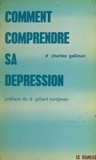 Charles Gellman et Gilbert Tordjman - Comment comprendre sa dépression.