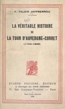 François Taldir Jaffrennou et Gildas Jaffrennou - La véritable histoire de la Tour d'Auvergne-Corret (1743-1800) - Suivie d'extraits de ses œuvres, ornée de ses portraits authentiques et d'illustrations dues à la plume de Gildas Jaffrennou et de Louis Le Guennec.