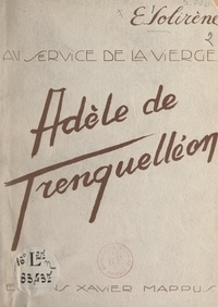 E. Solirène et Jean-Marcel Rodié - Au service de la Vierge : Adèle de Batz de Trenquelléon - Mère Marie de la Conception, fondatrice de l'Institut des Filles de Marie Immaculée.