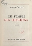 Claude Dupuis - Le temple des illusions.