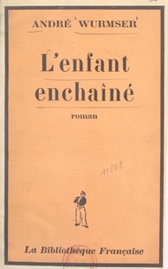 André Wurmser - L'enfant enchaîné.