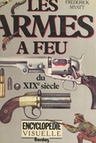 Frederick Myatt et Jeff Burn - Encyclopédie visuelle des armes à feu du XIXe siècle.