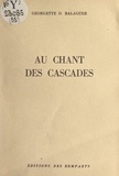 Georgette D. Balaguer - Au chant des cascades.