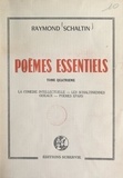 Raymond Schaltin et Pierre Grosclaude - Poèmes essentiels (4). La comédie intellectuelle. Les Schaltiniennes. Oiseaux. Poèmes épars.