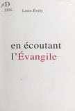 Louis Evely - En écoutant l'Évangile.