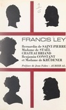 Francis Ley et Jean Fabre - Bernardin de Saint-Pierre, Madame de Staël, Chateaubriand, Benjamin Constant et Madame de Krüdener - D'après des documents inédits.