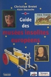 Christian Bretet et  Collectif - Guide des musées insolites européens.