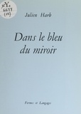 Julien Harb - Dans le bleu du miroir.