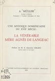 Armand Müller et Pierre Girard - Une mystique dominicaine du XVIIe siècle : la Vénérable Mère Agnès de Langeac.