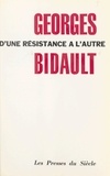 Georges Bidault - D'une Résistance à l'autre.
