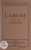 Jeanne Jourdan - L'abîme - Drame en trois actes.