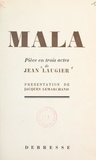 Jean Laugier et Jacques Lemarchand - Mala - Pièce en trois actes.