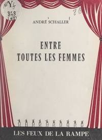 André SCHALLER - Entre toutes les femmes.