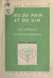 Pierre Schaeffer et François Girardot - Jeux sacrés (2). Jeu du pain et du vin - Suivi de Jeu liturgique et Cantate de paraboles.