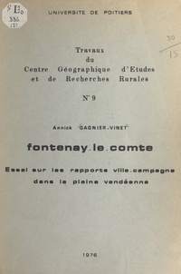 Annick Gagnier-Vinet et Roger Béteille - Fontenay-le-Comte : essai sur les rapports ville-campagne dans la plaine vendéenne.