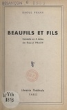 Raoul Praxy - Beaufils et fils - Comédie en 3 actes.