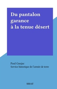  Service historique de l'Armée et Paul Gaujac - Du pantalon garance à la tenue désert.