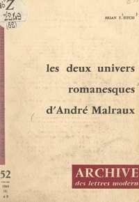Brian T. Fitch et Michel J. Minard - Les deux univers romanesques d'André Malraux.