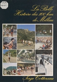 Serge Cottereau et  Collectif - La belle histoire des 100 km de Millau.