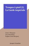 Eugène Louis Bucquoy et Léon Y. Bucquoy - Troupes à pied (1). La Garde impériale.