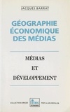 Jacques Barrat et Alain Redslob - Géographie économique des médias. Médias et développement.