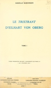 Danielle Buschinger - Le « Tristrant », d'Eilhart von Oberg (1) - Thèse présentée devant l'Université de Paris IV, le 2 février 1974.