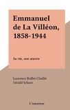 Laurence Buffet-Challié et Gérald Schurr - Emmanuel de La Villéon, 1858-1944 - Sa vie, son œuvre.