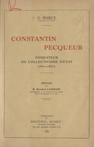 G. Marcy et Bernard Lavergne - Constantin Pecqueur, fondateur du collectivisme d'État (1801-1887).
