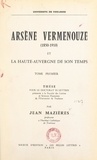 Jean Mazières - Arsène Vermenouze, 1850-1910, et la Haute-Auvergne de son temps (1) - Thèse pour le Doctorat ès lettres présentée à la Faculté des lettres et sciences humaines de l'Université de Toulouse.
