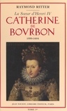 Raymond Ritter et Bernard Barbiche - Catherine de Bourbon (1559-1604), la sœur d'Henri IV (1).