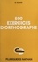 Madeleine Guinard - 500 exercices d'orthographe - Avec solutions et explications.
