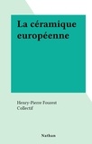 Henry-Pierre Fourest et  Collectif - La céramique européenne.