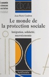 Jean-Pierre Cendron et Claude-Danièle Echaudemaison - Le monde de la protection sociale - Intégration, solidarité, macroéconomie.