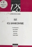 Emmanuel Bury - Le classicisme - L'avènement du modèle littéraire français, 1660-1680.