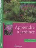 Pascal Garbe et Didier Willery - Apprendre à jardiner.