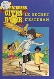 Anne Leduc-Dardill et Valérie Fert - Les mystérieuses cités d'or (3). Le secret d'Esteban.