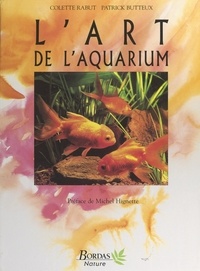 Patrick Butteux et Colette Rabut - L'art de l'aquarium.
