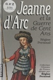 Régine Pernoud et  Collectif - Jeanne d'Arc et la guerre de Cent Ans.