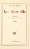 Jean Ricardou - Les lieux-dits - Petit guide d'un voyage dans le livre.