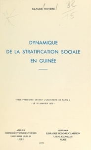 Claude Rivière - Dynamique de la stratification sociale en Guinée - Thèse présentée devant l'Université de Paris V, le 18 janvier 1975.
