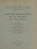 Maurice Gaffiot et Frédéric Godin - L'œuvre législative de la France en Algérie.