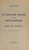 Pierre Quarré - La sculpture romane de la Haute-Auvergne : décor des chapiteaux - Ouvrage orné de 60 gravures et 1 carte.