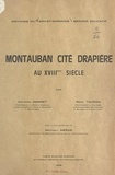 Mathieu Méras et Antoine Ombret - Montauban, cité drapière au XVIIIe siècle.