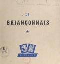 Micheline Morin et L. Francou - Le Briançonnais - Briançon et les vallées de la Clarée, la Cerveyrette, la Durance, la Vallouise, la Guisane et Haute-Romanche.