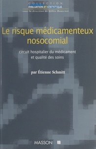 Etienne Schmitt et Gilles Bouvenot - Le risque médicamenteux nosocomial - Circuit hospitalier du médicament et qualité des soins.