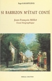 Roger Karampournis et Jean-Claude Mignon - Si Barbizon m'était conté - Jean-François Millet. Essai biographique.