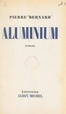 Pierre Bernard - Aluminium.